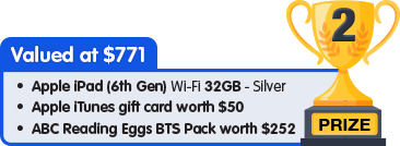2nd Prize - valued at $771 - Apple iPad 32GB Silver plus $100 Apple iTunes gift card plus ABC Reading Eggs BTS Pack worth $252