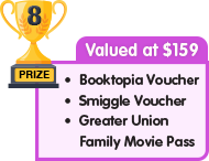 8th Prize - valued at $159 - Booktopia Voucher plus Smiggle Voucher plus Greater Union Family Movie Pass